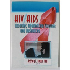 HIV / AIDS , INTERNET INFORMATION SOURCES AND RESOURCES by JEFFREY T. HUBER , 1998