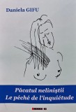 Pacatul nelinistii (cu dedicatie) - Daniela Gifu - Editura Eikon, 2012, 116 pagini, brosata. Poezie