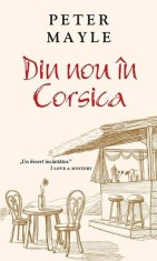 Din nou &icirc;n Corsica- - Peter Mayle - RAO