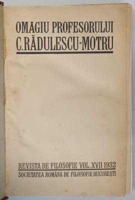 OMAGIU PROFESORULUI C. RADULESCU - MOTRU , REVISTA DE FILOSOFIE VOLUMUL XVII , 1932 *PREZINTA HALOURI DE APA foto