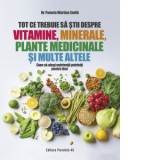 Tot ce trebuie sa stii despre vitamine, minerale, plante medicinale si multe altele. Cum sa alegi nutrientii potriviti pentru tine - Pamela Wartian Sm