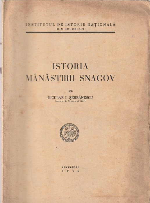 NICULAE I. SERBANESCU - ISTORIA MANASTIRII SNAGOV ( 1944 )