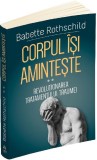 Cumpara ieftin Corpul isi aminteste - Revolutionarea tratamentului traumei