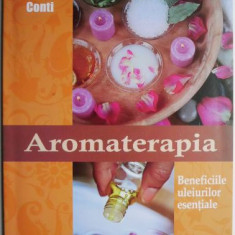 Aromaterapia. Beneficiile uleiurilor esentiale – Fiorella Conti