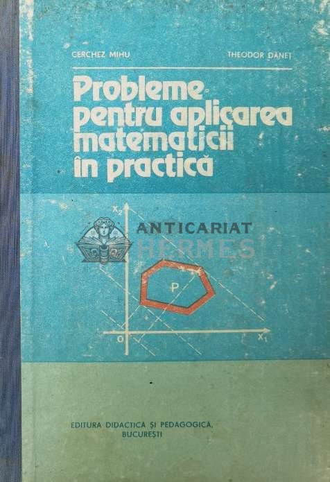 Probleme pentru aplicarea matematicii in practica - 1982 - Cerchez Mihu ($S154)