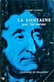 La Fontaine par lui-meme - Pierre Clarac, biografie, franceza, Seuil, Ecrivains de Toujours, stare buna