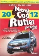 Noul cod rutier pe intelesul tuturor pentru obtinerea permisului de conducere la orice categorie - 2012/Marius Stanculescu