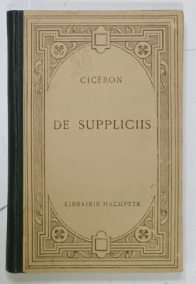 CICERON - DE SUPPLICIIS , TEXT IN LIMBA LATINA , NOTE SI EXPLICATII IN LIMBA FRANCEZA , 1927 foto