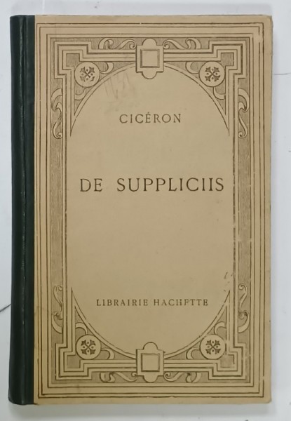 CICERON - DE SUPPLICIIS , TEXT IN LIMBA LATINA , NOTE SI EXPLICATII IN LIMBA FRANCEZA , 1927