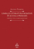 Cumpara ieftin Limba și literatura rom&acirc;nă &icirc;n școala primară. Perspective complementare - Alina Pamfil