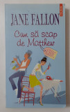 Jane Fallon - Cum Sa Scap De Matthew (NECITITA - Colectia CHIC) VEZI DESCRIEREA