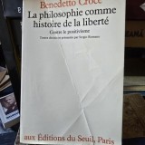 LA PHILOSOPHIE COMME HISTOIRE DE LA LIBERTE - BENEDETTO CROCE (FILOSOFIA CA ISTORIE A LIBERTATII)