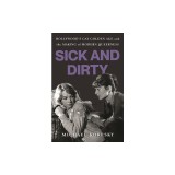Sick and Dirty: Hollywood's Gay Golden Age and the Making of Modern Queerness