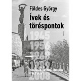 &Iacute;vek &eacute;s t&ouml;r&eacute;spontok - Gazdas&aacute;g, politika, ideol&oacute;gia 1945 ut&aacute;n - F&ouml;ldes Gy&ouml;rgy
