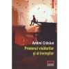 Prietenul visatorilor si al invinsilor - Andrei Craciun, editura Polirom, fictiune, literatura contemporana, coperta brosata
