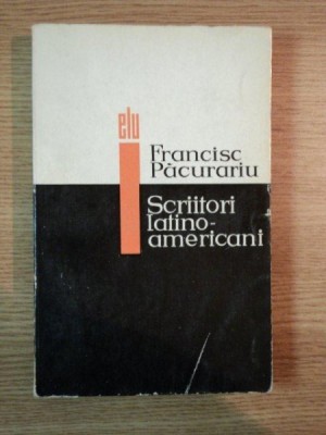 SCRIITORI LATINO - AMERICANI de FRANCISC PACURARIU , 1966 foto