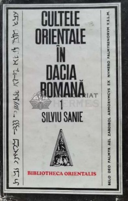 Cultele orientale in Dacia Romana - Silviu Sanie (G64) foto