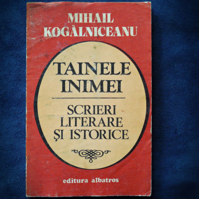 TAINELE INIMEI - SCRIERI LITERARE SI ISTORICE - MIHAIL KOGALNICEANU foto