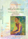 Shangri-la frumusetea fara margini a divinului calea catre fericire - marius ghidel carte