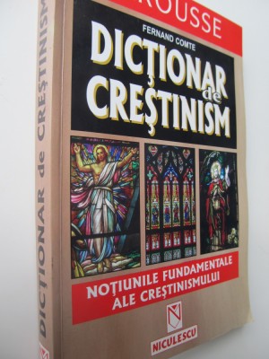 Dictionar de crestinism-Notiunile fundamentale ale crestinismului- Fernand Comte foto