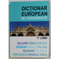 DICTIONAR EUROPEAN DE CONVERSATIE - 11 LIMBI , versiunea in limba romana de SIMONA ROSETTI , 2007