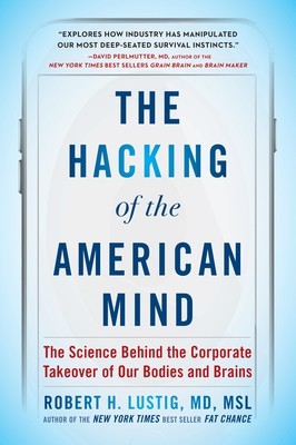 The Hacking of the American Mind: The Science Behind the Corporate Takeover of Our Bodies and Brains foto