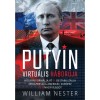 Putyin virtu&aacute;lis h&aacute;bor&uacute;ja - Hogyan form&aacute;lja &aacute;t &eacute;s destabiliz&aacute;lja Oroszorsz&aacute;g Amerik&aacute;t, Eur&oacute;p&aacute;t &eacute;s a nagyvil&aacute;got - William Nester