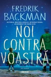 Cumpara ieftin Noi contra voastră - Fredrik Backman