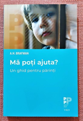 Ma poti ajuta? Un ghid pentru parinti. Editura Trei, 2021 &amp;ndash; A. H. Brafman foto