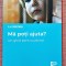 Ma poti ajuta? Un ghid pentru parinti. Editura Trei, 2021 &ndash; A. H. Brafman