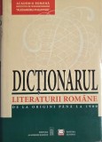 Dictionar Literatura Romana. De la Origini pana la 1900. Istorie Literara. Carte Anticariat Stare Buna. Volum Referinta
