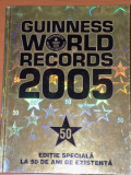 GUINNESS WORLD RECORDS 2005. EDITIE SPECIALA LA 50 DE ANI DE EXISTENTA