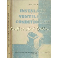 Instalatii De Ventilatie Si Conditionare - Ionescu Ilie - Tiraj: 1320 Exemplare