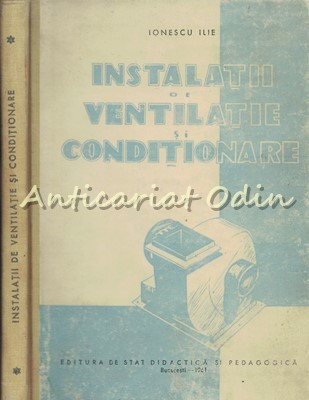 Instalatii De Ventilatie Si Conditionare - Ionescu Ilie - Tiraj: 1320 Exemplare