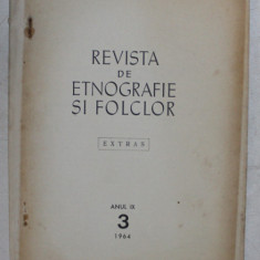 REVISTA DE ETNOGRAFIE SI FOLCLOR , ANUL IX , NUMARUL 3 , EXTRAS , de ELISABETA DOLINESCU , 1964 *DEDICATIE