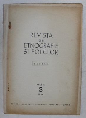 REVISTA DE ETNOGRAFIE SI FOLCLOR , ANUL IX , NUMARUL 3 , EXTRAS , de ELISABETA DOLINESCU , 1964 *DEDICATIE foto