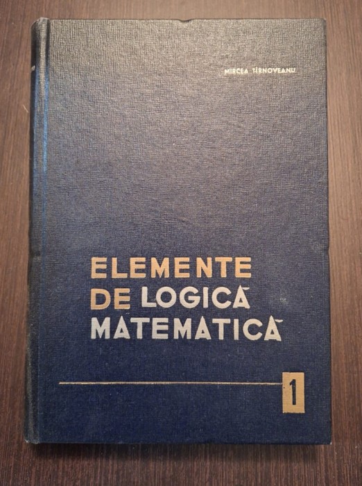 ELEMENTE DE LOGICA MATEMATICA - VOL 1 - MIRCEA TIRNOVEANU