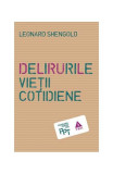 Delirurile vieții cotidiene - Paperback brosat - Leonard Shengold - Trei