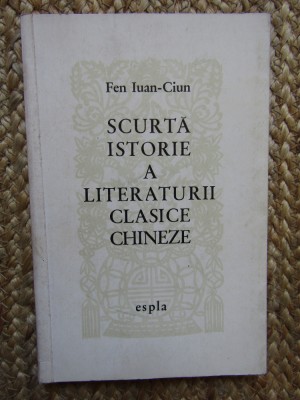 Fen Iuan Cium - Scurta istorie a literaturii clasice chineze (1960) foto