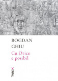 Cu Orice e posibil - Paperback brosat - Bogdan Ghiu - Nemira