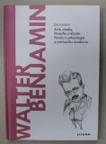 WALTER BENJAMIN , ARTA , MEDIA , FILOSOFIE A ISTORIEI . PENTRU O ARHEOLOGIE A VREMURILOR MODERNE de ERICA GROSSI , 2021