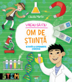 Vreau sa fiu om de stiinta - Claudia Martin - Litera