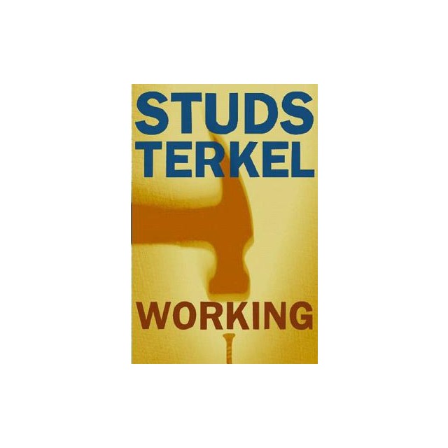 Working: People Talk about What They Do All Day and How They Feel about What They Do