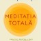 Meditatia totala. Practici pentru a trai adevarata trezire &ndash; Dr. Deepak Chopra