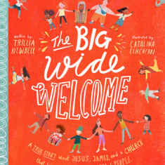 The Big Wide Welcome: A True Story about Jesus, James, and a Church That Learned to Love All Sorts of People
