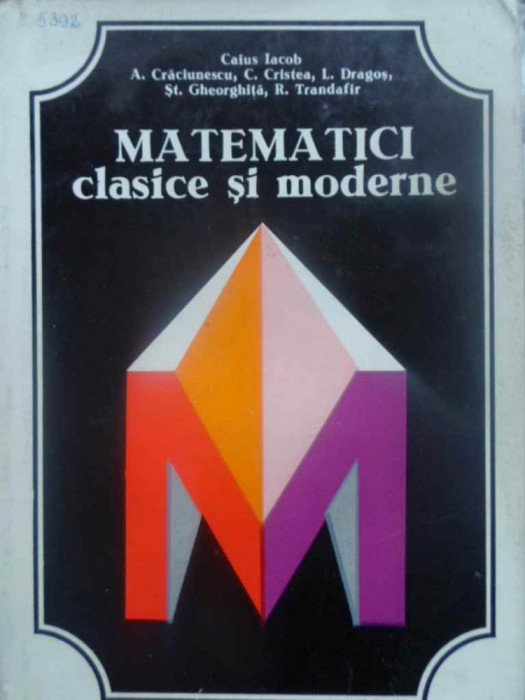 MATEMATICI CLASICE SI MODERNE VOL.2-CAIUS IACOB, AURELIAN CRACIUNESCU, CONSTANTIN CRISTEA, LAZAR DRAGOS, STEFAN