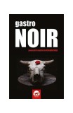 Gastro NOIR - Paperback brosat - Bogdan Hrib, Anamaria Ionescu, Daniel Timariu, Horia G&acirc;rbea, Lucia Verona, Lucian-Dragoș Bogdan, Monica Ramirez, Petr