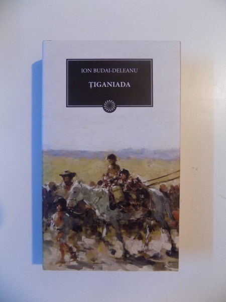 TIGANIADA de ION BUDAI - DELEANU , 2011 TIGANIADA de ION BUDAI - DELEANU , 2011