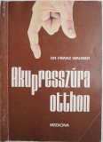 Akupresszura otthon - Franz Wagner (Carte in maghiara) - Ghid Practic Autotratament