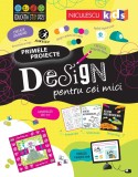Primele proiecte: Design pentru cei mici - Editura Niculescu